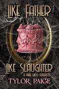 Like Father Like Slaughter by Tylor Paige