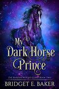 My Dark Horse Prince (The Russian Witch's Curse #2) by Bridget E. Baker