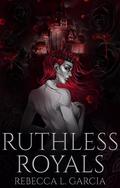 Ruthless Royals (Marked by Blood #4) by Rebecca L. Garcia