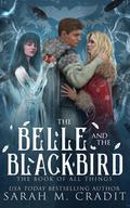 The Belle and the Blackbird (The Book of All Things #7) by Sarah M. Cradit