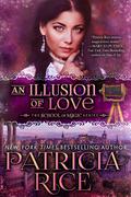 An Illusion of Love (School of Magic #3) by Patricia Rice