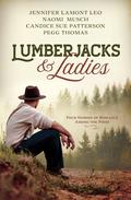 Lumberjacks & Ladies: 4 Historical Stories of Romance Among the Pines by Pegg Thomas