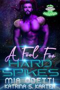A Fool for Hard Spikes (Alien Love Encounters #4) by Mia Odetti