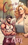 Come to Cupid: A Spicy Novella by G. Eilsel