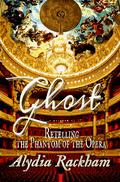Ghost: Retelling the Phantom of the Opera by Alydia Rackham