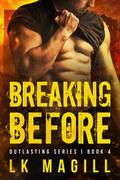Breaking Before (Outlasting #4) by L.K. Magill