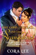 The Good, the Bad, and the Scandalous (The Heart of a Hero #6) by Cora Lee