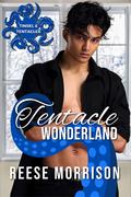 Tentacle Wonderland: A Winter Holiday MM Tentacle Romance by Reese Morrison