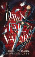 Dawn of Fate and Valor by Lucinda Dark, Rebecca Grey