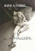 Save a Horse... by G.A. Hauser