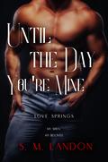 UNTIL THE DAY YOU’RE MINE: My siren. My beloved. by S.M. Landon