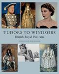 Tudors to Windsors: British Royal Portraits by David Cannadine