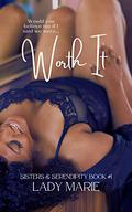 Worth It (Sisters & Serendipity #1) by Lady Marie