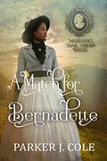 A Match for Bernadette (Marianne's Mail Order Brides #11) by Parker J. Cole