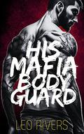 His Mafia Bodyguard (Toscano Doms #5) by Leo Rivers