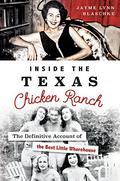 Inside the Texas Chicken Ranch: The Definitive Account of the Best Little Whorehouse by Jayme Lynn Blaschke