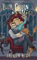 Your Coffin or Mine (Monster Bae #1) by Jacklyn Hyde
