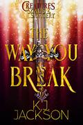 The Way You Break (Creatures of Scales & Savagery #1) by K.J. Jackson