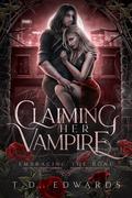 Claiming Her Vampire (Embracing The Bond #2) by T.D. Edwards