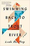 Swimming Back to Trout River: A Novel by Linda Rui Feng