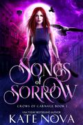 Songs of Sorrow (Crows of Carnage #1) by Kate Nova