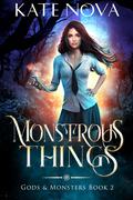 Monstrous Things (Gods & Monsters #2) by Kate Nova