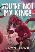 You're Not My King! by Eryn Hawk
