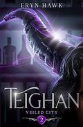 Teighan (Veiled City #2) by Eryn Hawk