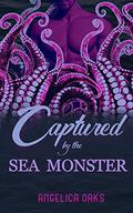Captured by the Sea Monster (Eldritch Romance #1) by Angelica Oaks