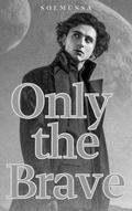 Only the Brave by Solmussa