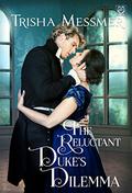 The Reluctant Duke's Dilemma by Trisha Messmer