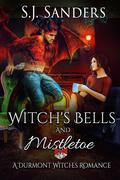 Witch's Bells and Mistletoe (The Durmont Witches #2) by S.J. Sanders