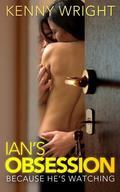Because He's Watching: Ian's Obsession by Kenny Wright