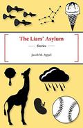 The Liars' Asylum: Stories by Jacob M. Appel