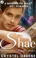 Shae: A Beauty&the Beast Gay Romance (Fennys Den College #4) by Crystel Greene