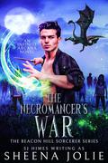 The Necromancer's War (The Beacon Hill Sorcerer #6) by S.J. Himes