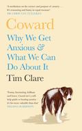 Coward: Why We Get Anxious & What We Can Do About It by Tim Clare