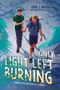 The Only Light Left Burning (All That's Left in the World #2) by Erik J. Brown
