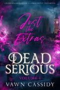 Dead Serious Just the Extras Vol.1: MM Paranormal Romance & Dark Humor (Crawshanks Guide to the Recently Departed #1) by Vawn Cassidy
