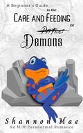 A Beginner’s Guide to the Care and Feeding of Demons by Shannon Mae
