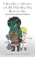 I Went on an Adventure and All I Got Was This Barbarian Orc by Jennifer Cody