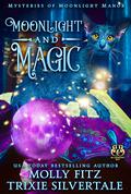 Moonlight and Magic (Mysteries of Moonlight Manor #2) by Molly Fitz