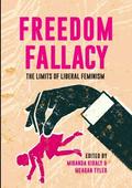 Freedom Fallacy: The Limits of Liberal Feminism by Shakira Hussein