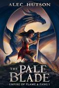The Pale Blade (Empire of Flame & Fang #1) by Alec Hutson