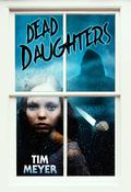 Dead Daughters by Tim Meyer