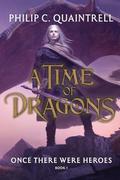 Once There Were Heroes (A Time of Dragons #1) by Philip C. Quaintrell