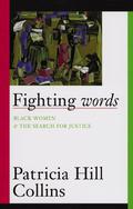 Fighting Words: Black Women and the Search for Justice (Fighting Words: Black Women and the Search for Justice #7) by Patricia Hill Collins