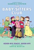 Good-bye Stacey, Good-bye: A Graphic Novel (The Baby-Sitters Club Graphic Novels #11) by Ann M. Martin