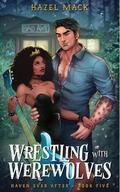 Wrestling With Werewolves (Haven Ever After #5) by Hazel Mack
