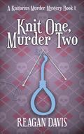 Knit One Murder Two by Reagan Davis